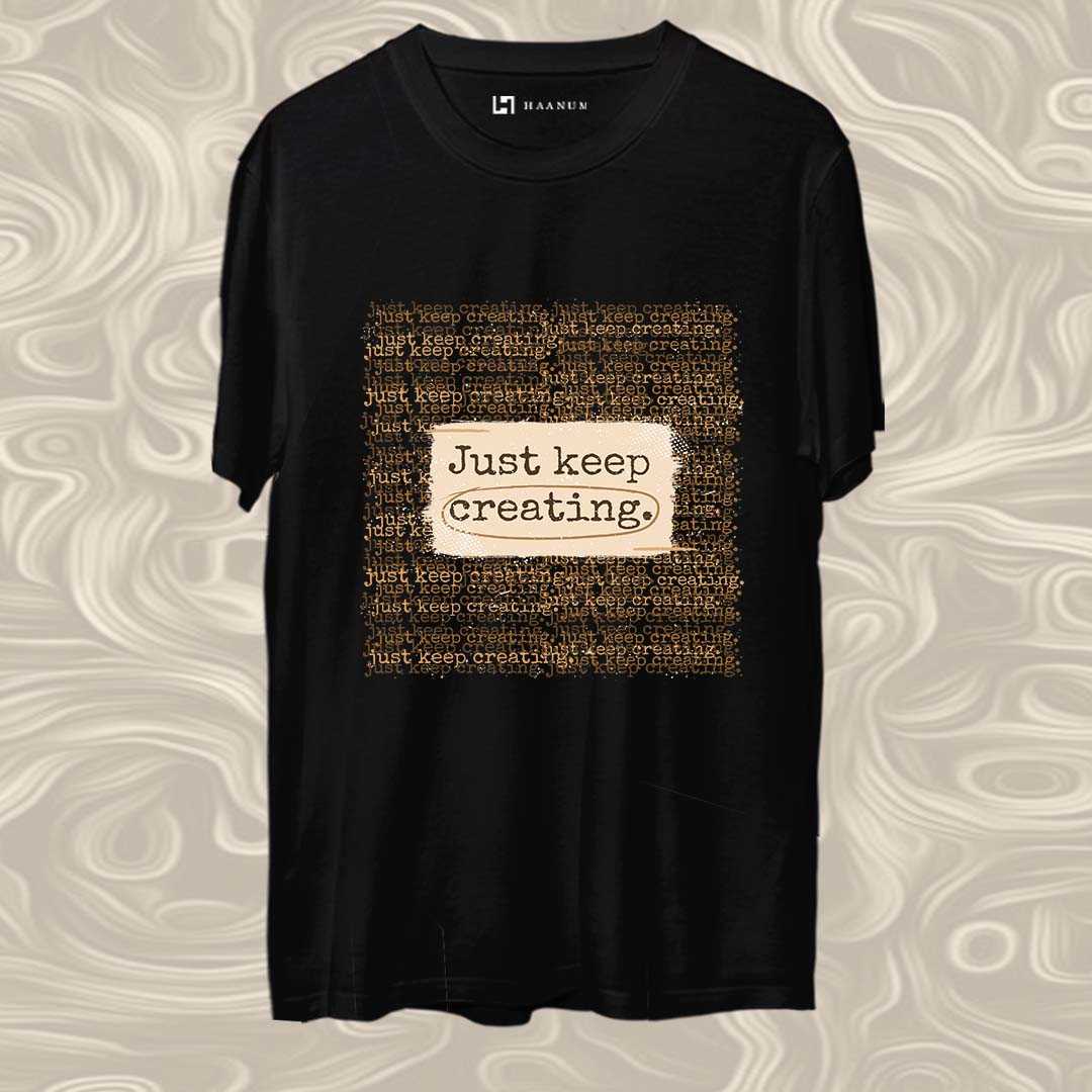 Keep Creating Round Neck Half Sleeve Unisex T-Shirt - Haanum