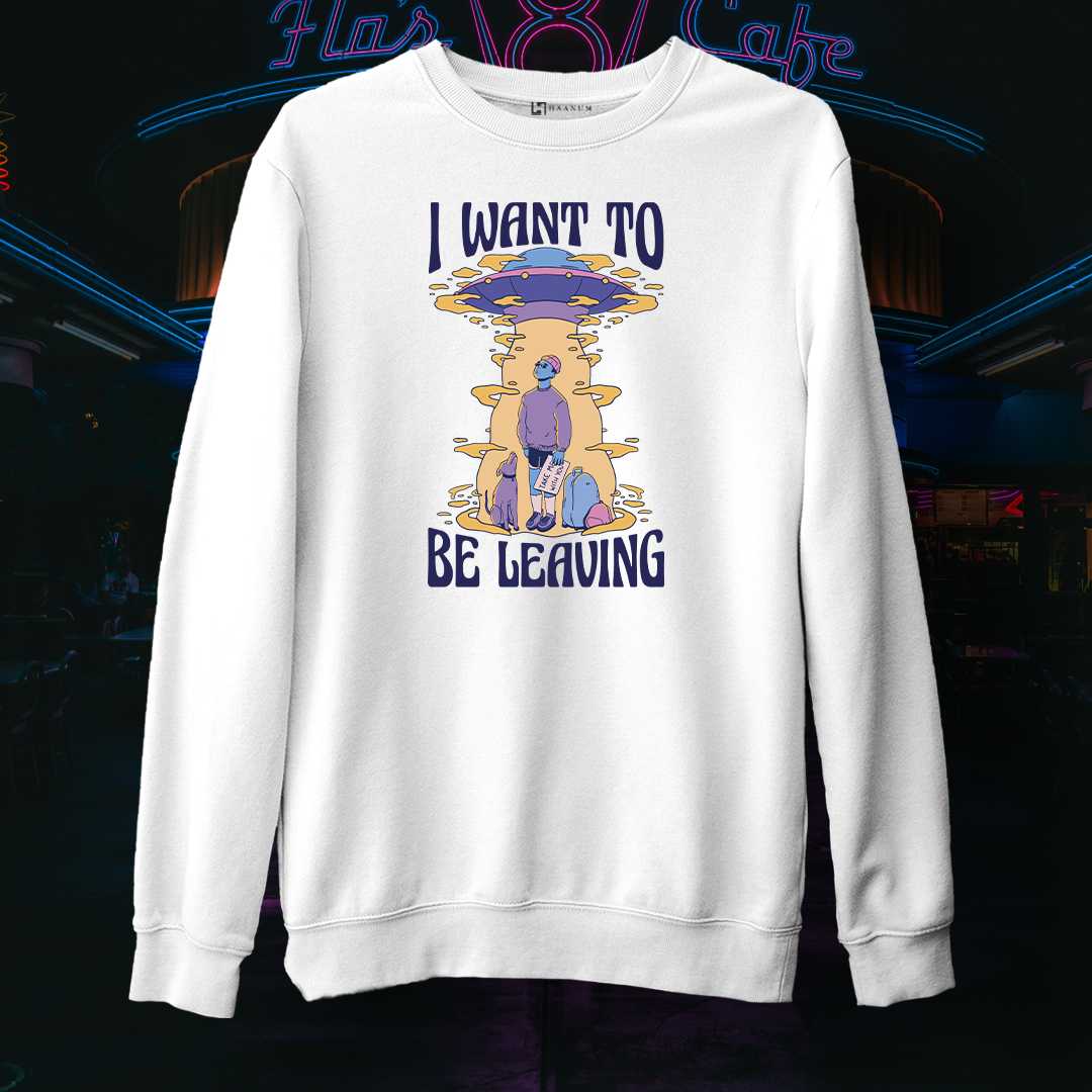 I Want To Be Leaving Unisex Sweatshirt - Haanum
