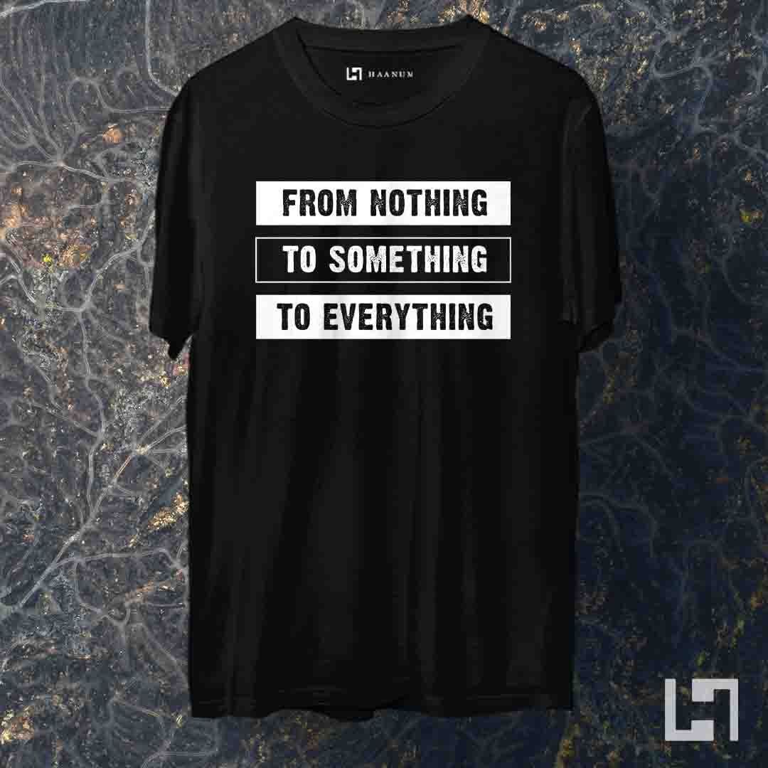 From Nothing To Everything Crew Neck  Half Sleeve Unisex T-Shirt