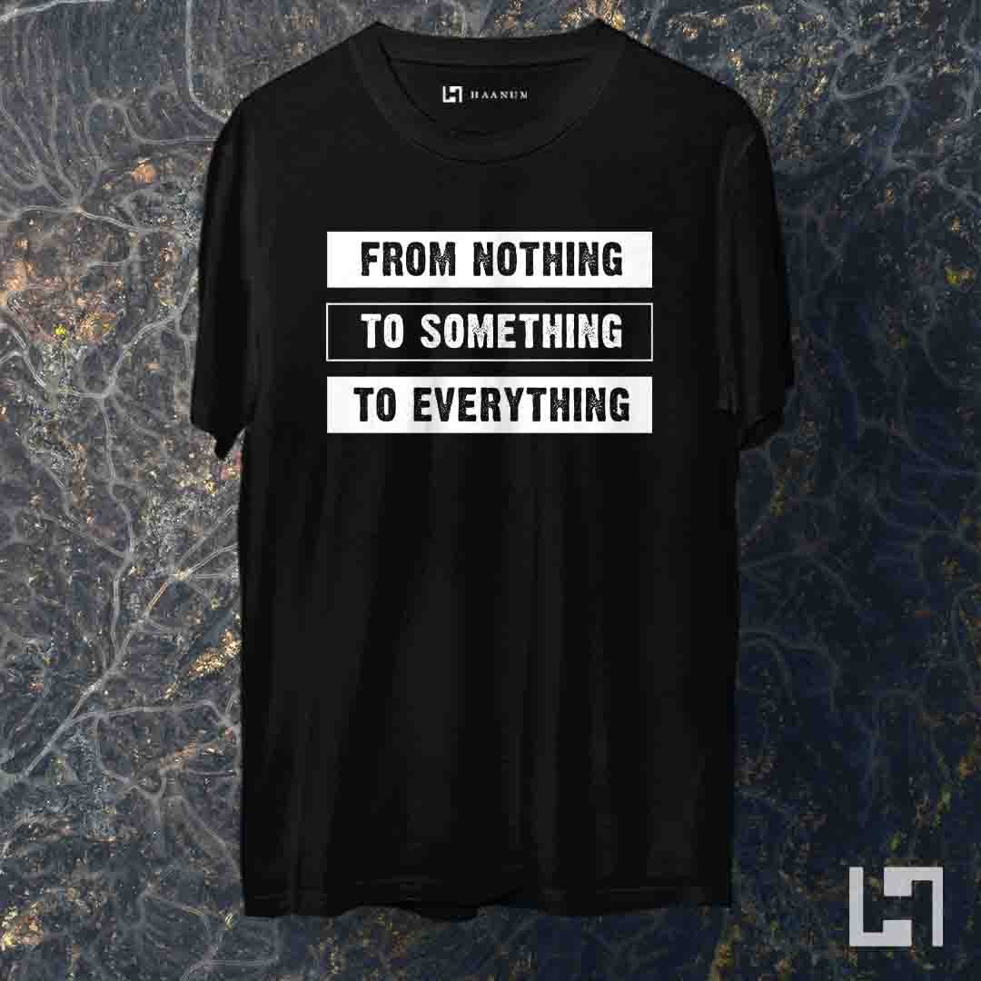From Nothing To Everything Crew Neck Half Sleeve Unisex T-Shirt - Haanum