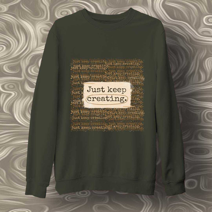 Keep Creating Unisex Sweatshirt