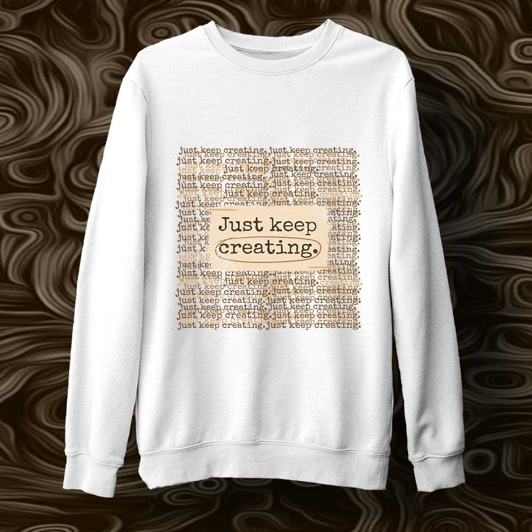 Keep Creating Unisex Sweatshirt