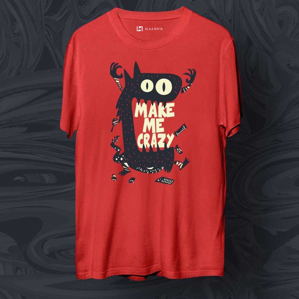 Make Me Crazy Crew Neck Half Sleeve Unisex T-Shirt - Haanum